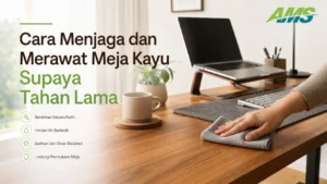 Cara merawat meja kayu supaya tahan lama dengan perawatan rutin
