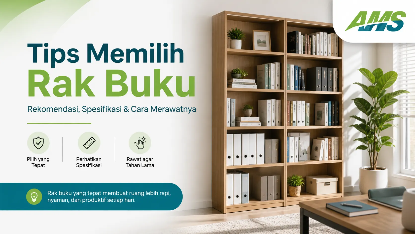 Tips memilih rak buku yang tepat berdasarkan kebutuhan ruangan, spesifikasi, material, kapasitas beban, dan cara merawatnya agar tahan lama
